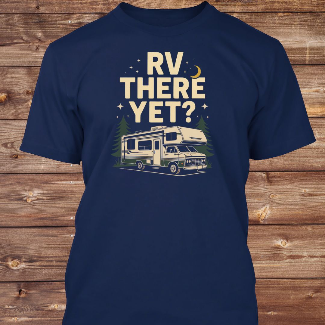 RV There Yet? Tee