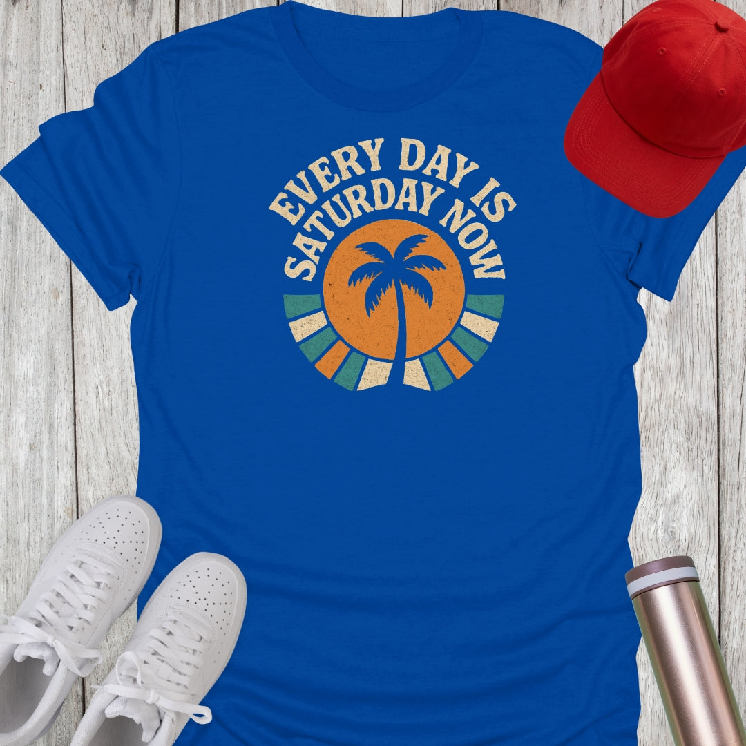 Every Day is Saturday Now Retirement T-Shirt