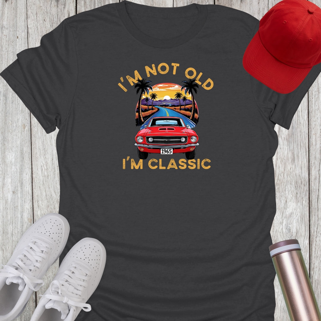 I'm Not Old T-Shirt