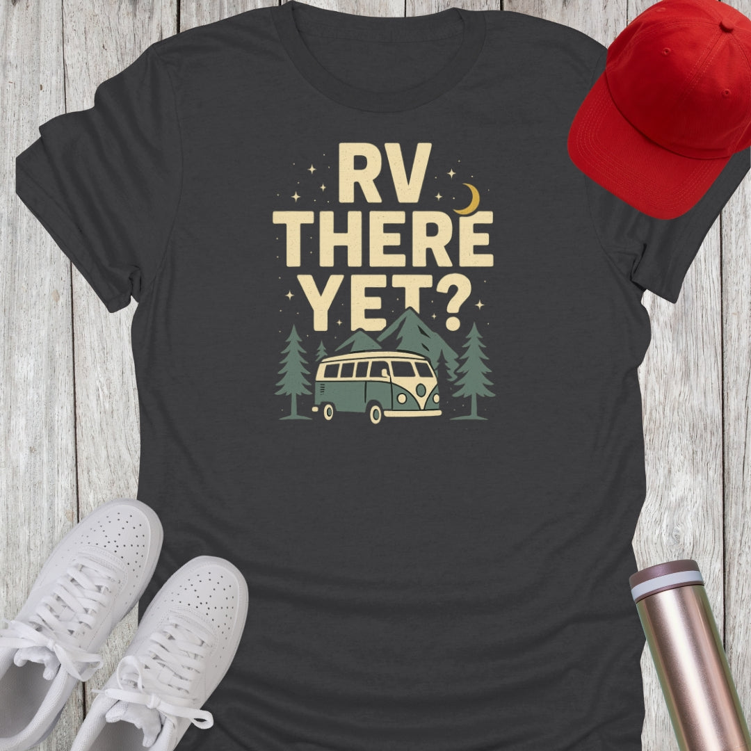 RV There Yet T-Shirt