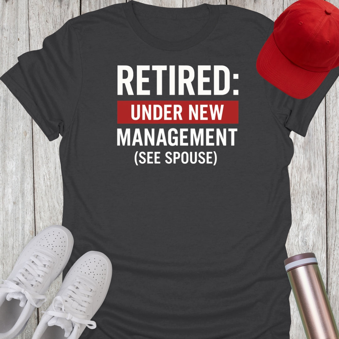 Retired Under New Management T-Shirt