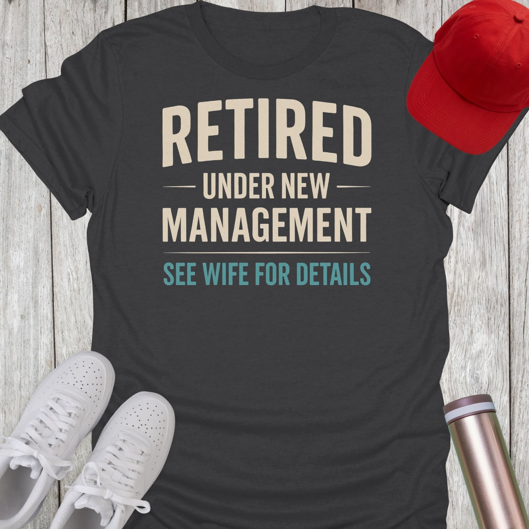 Retired Under New Management T-Shirt