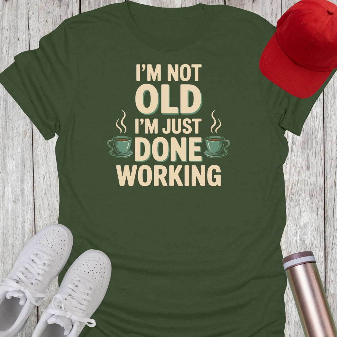 Not Old Done Working T-Shirt