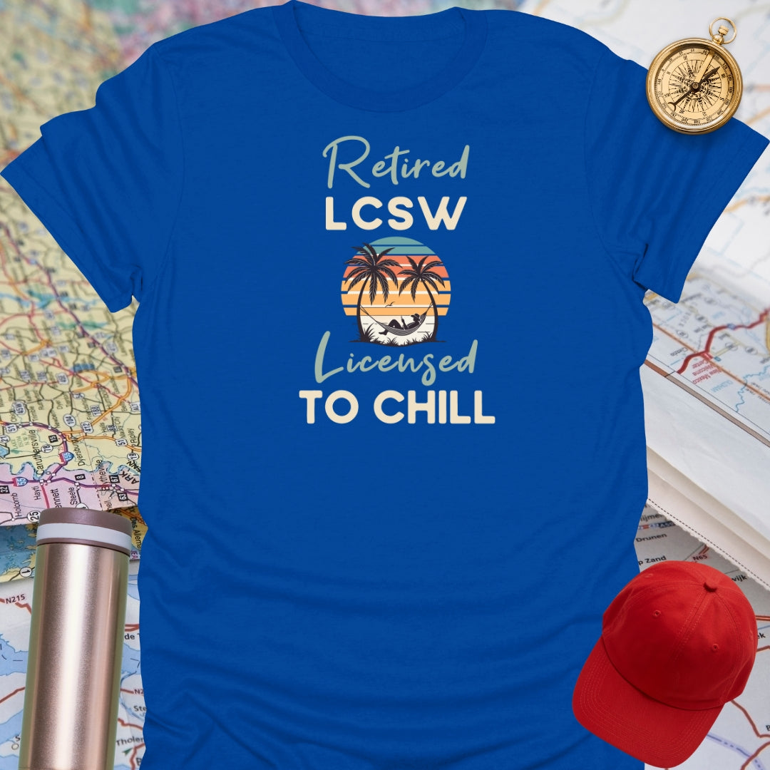 Retired LCSW Licensed To Chill T-Shirt