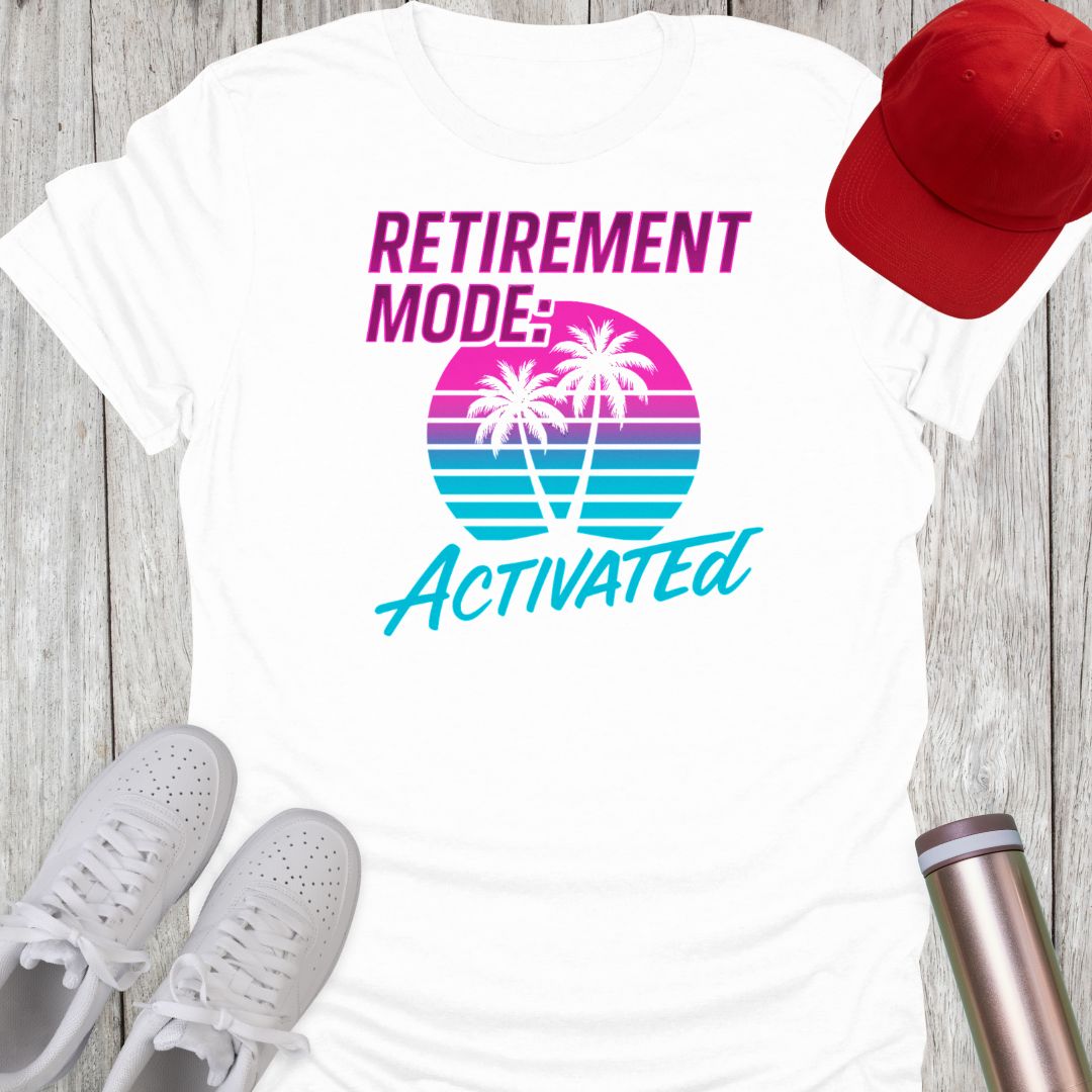 Retirement Mode Activated T-Shirt