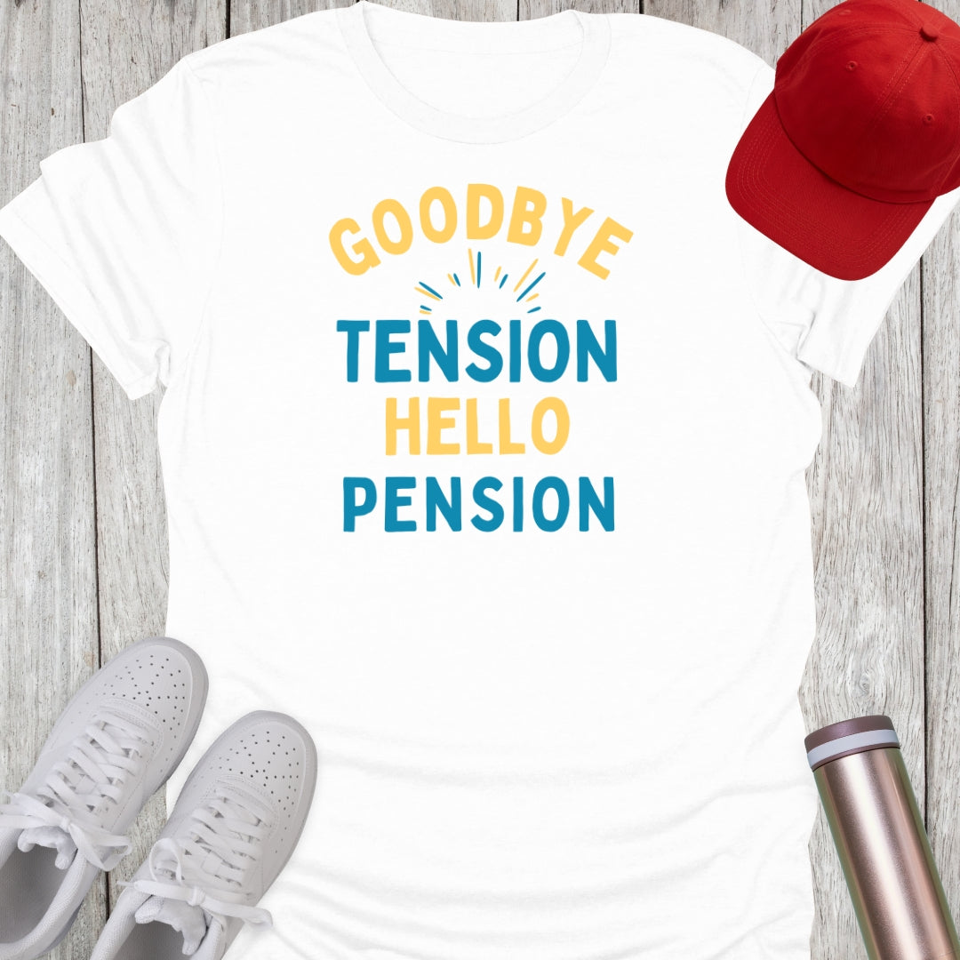 Goodbye Tension Hello Pension T-Shirt