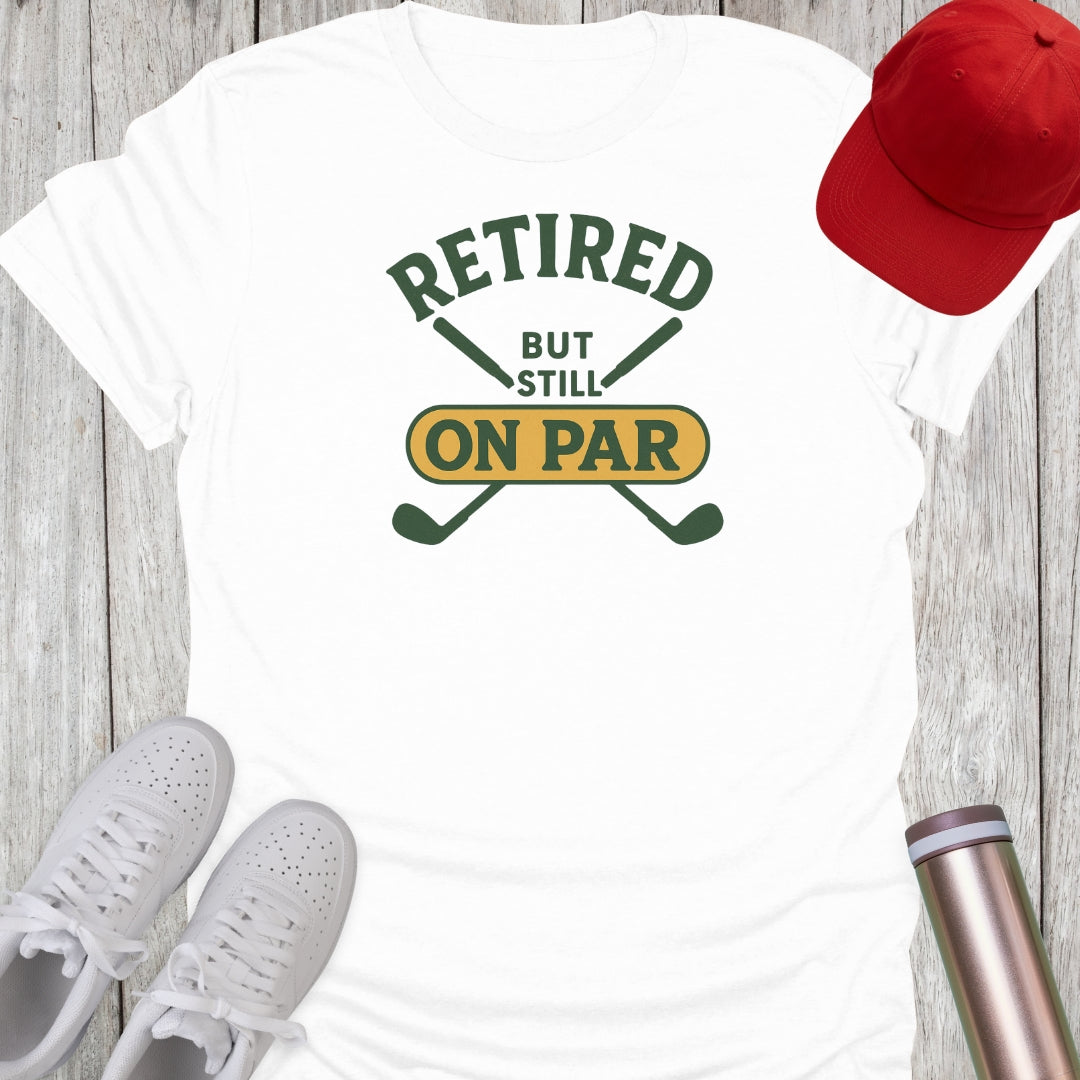 Retired But Still On Par T-Shirt
