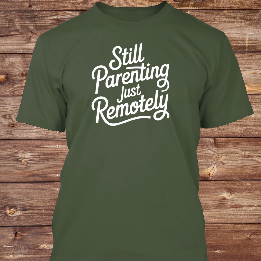 Still Parenting Just Remotely T-Shirt
