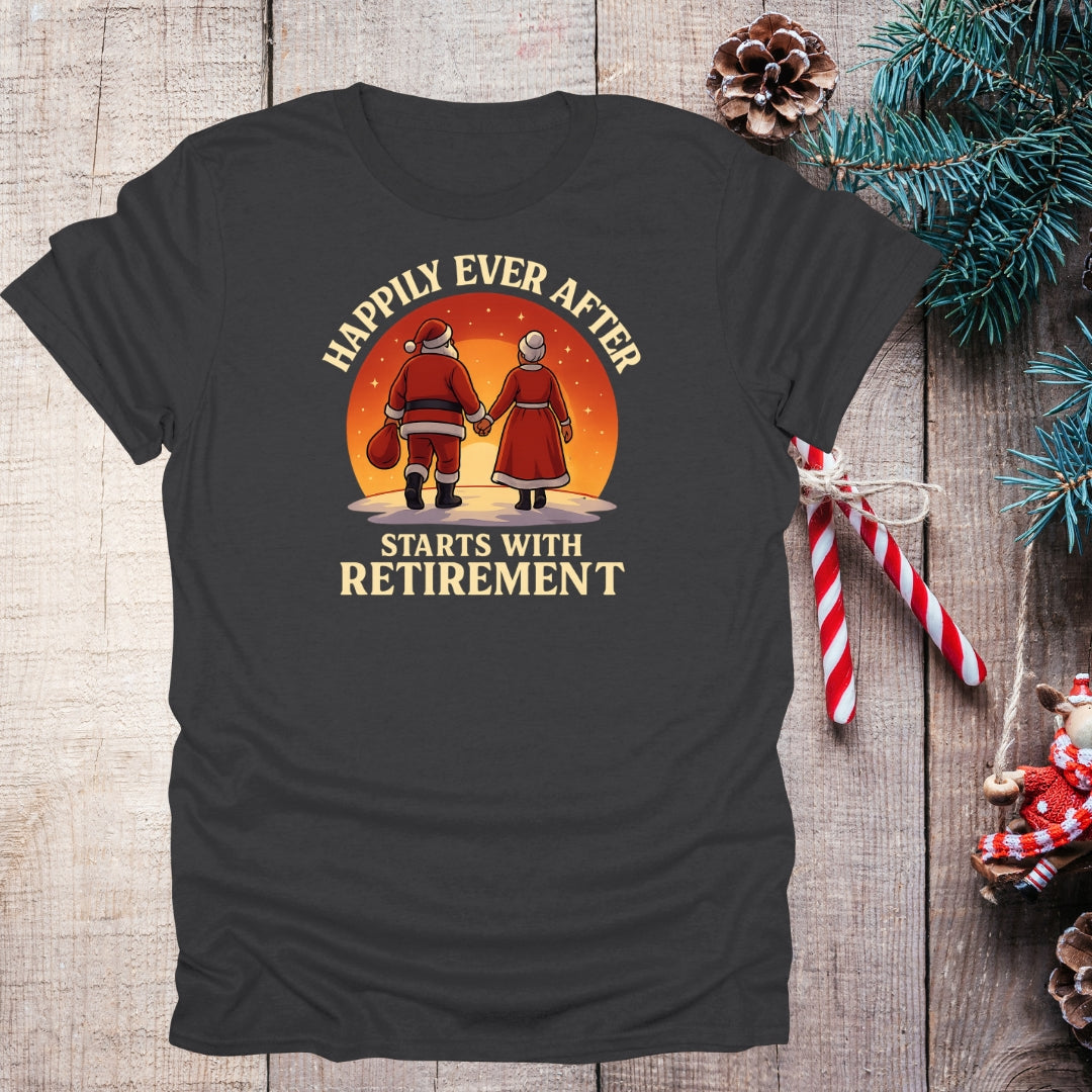 Happily Ever After Starts With Retirement T-Shirt