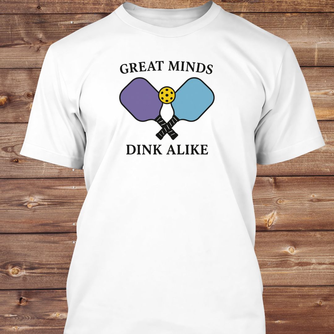 Great Minds Dink Alike T-Shirt