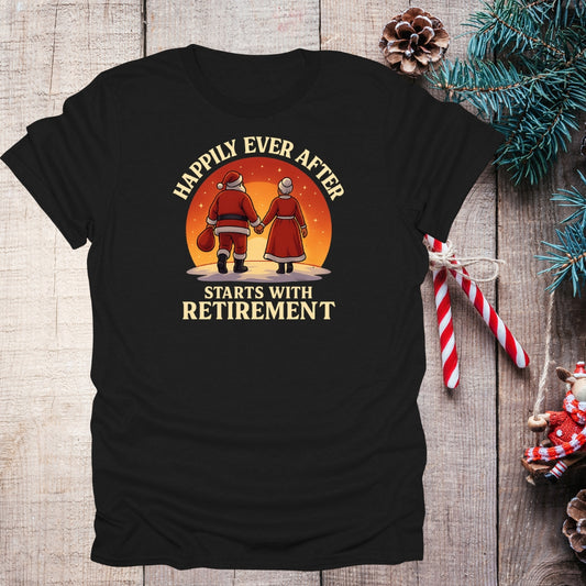 Happily Ever After Starts With Retirement T-Shirt