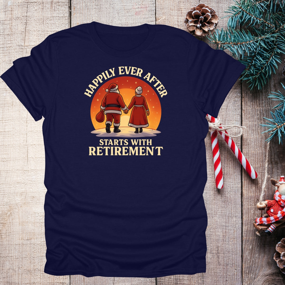 Happily Ever After Starts With Retirement T-Shirt