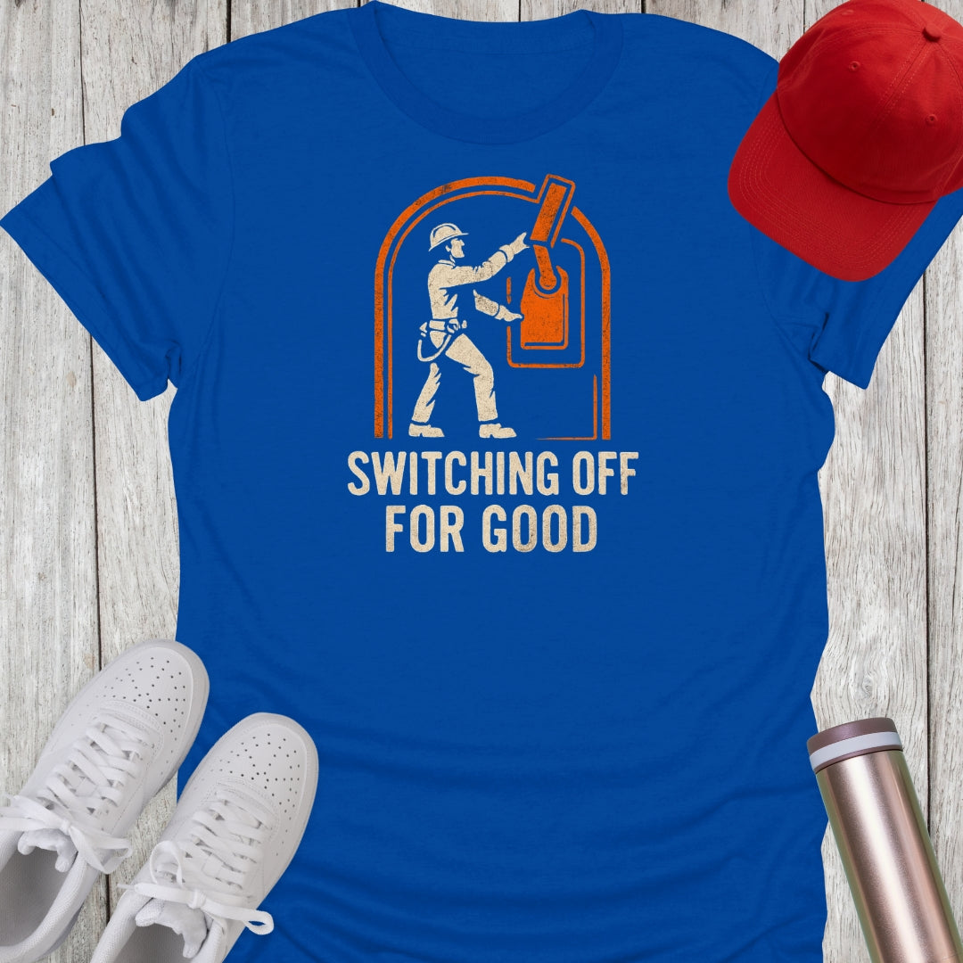 Switching Off For Good T-Shirt