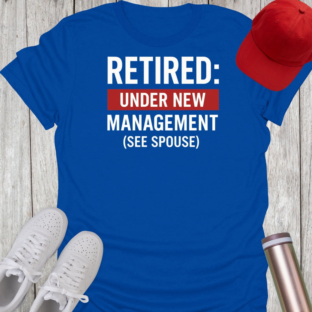 Retired Under New Management T-Shirt