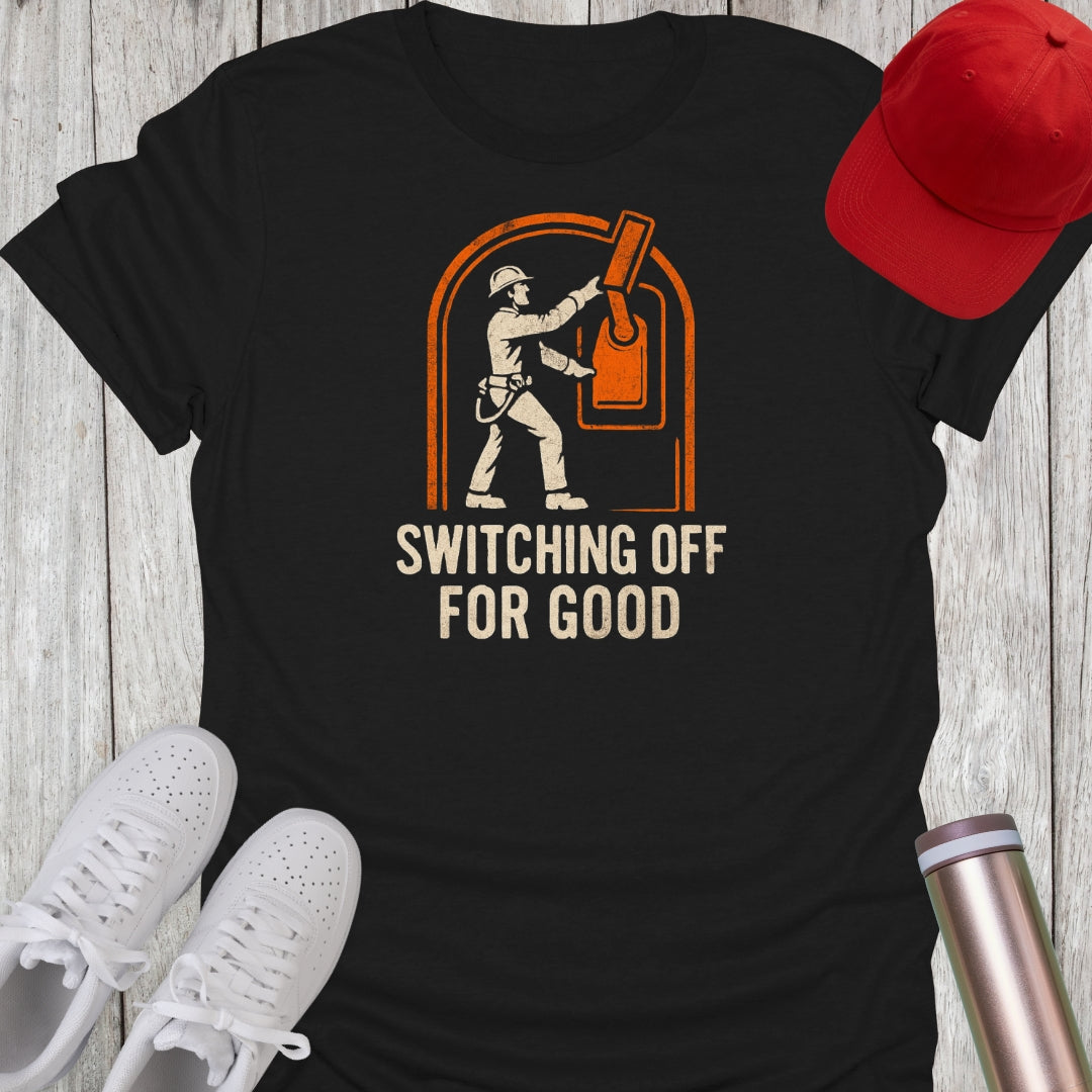 Switching Off For Good T-Shirt