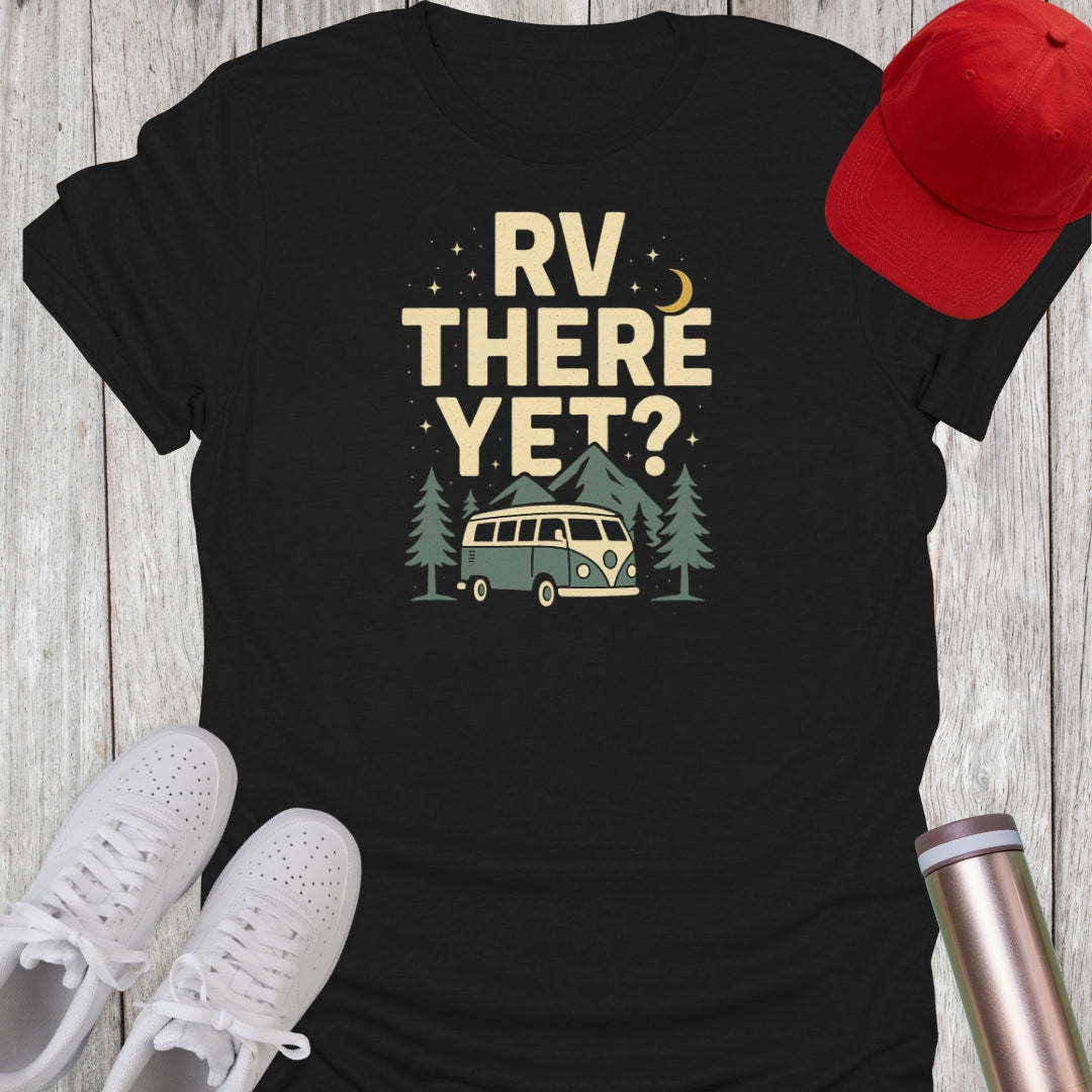 RV There Yet T-Shirt