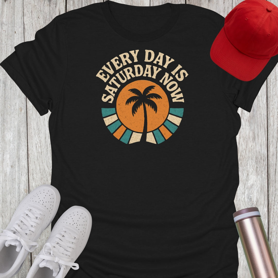 Every Day is Saturday Now Retirement T-Shirt