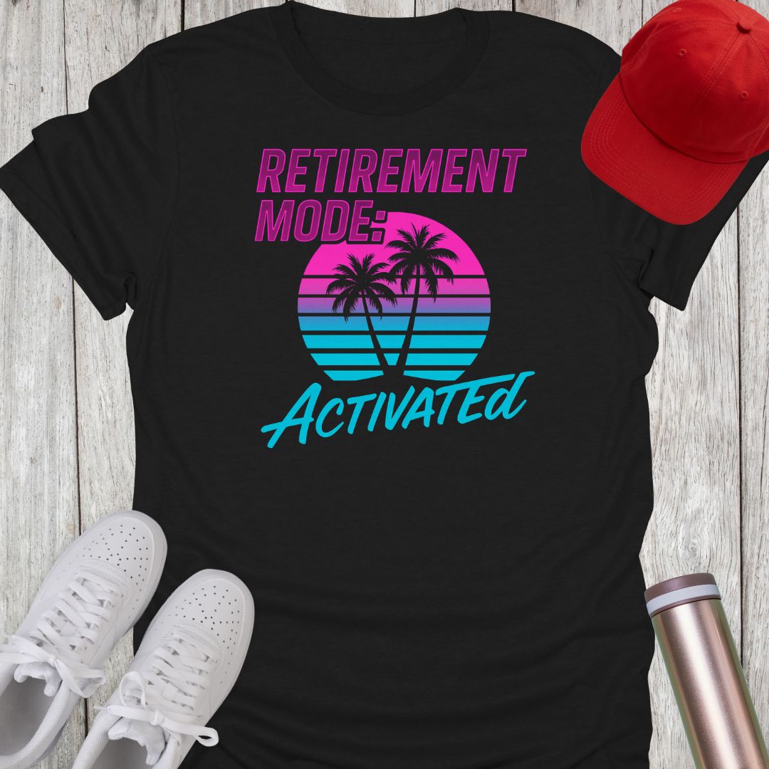 Retirement Mode Activated T-Shirt