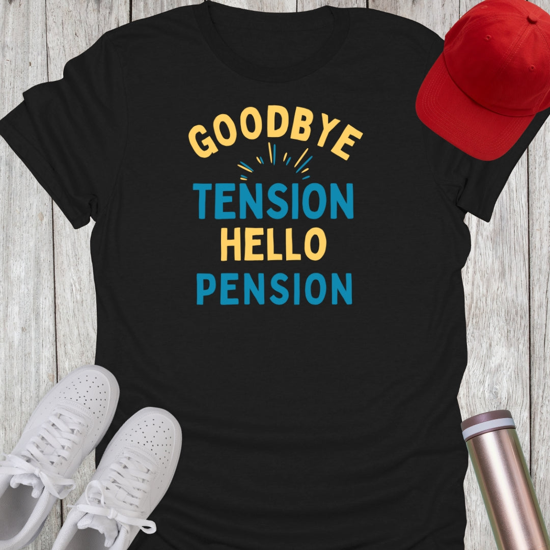 Goodbye Tension Hello Pension T-Shirt