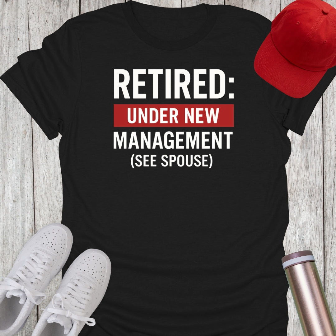 Retired Under New Management T-Shirt