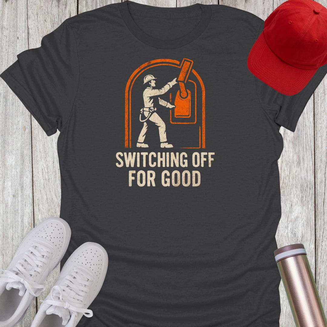 Switching Off For Good T-Shirt