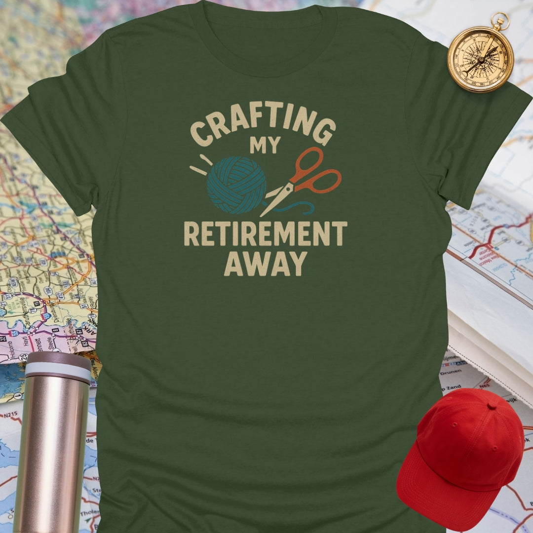 Crafting My Retirement Away T-Shirt
