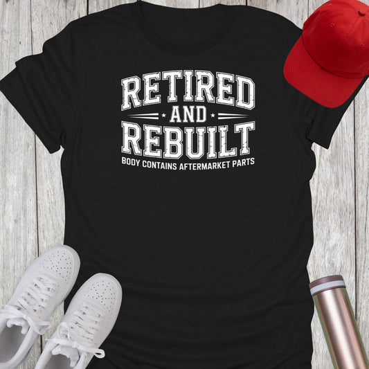 Retired and Rebuilt T-Shirt