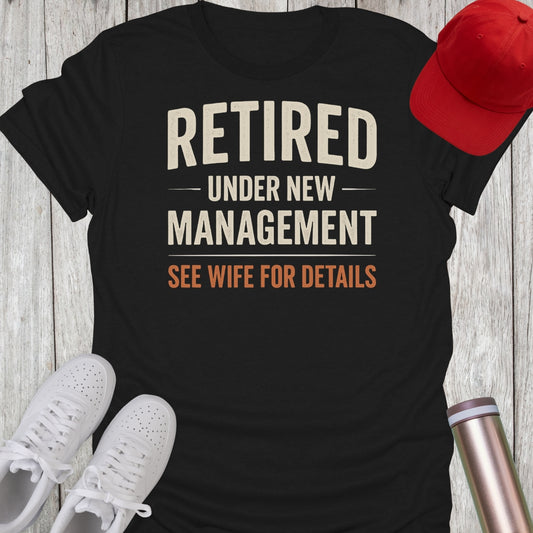 Retired Under New Management T-Shirt