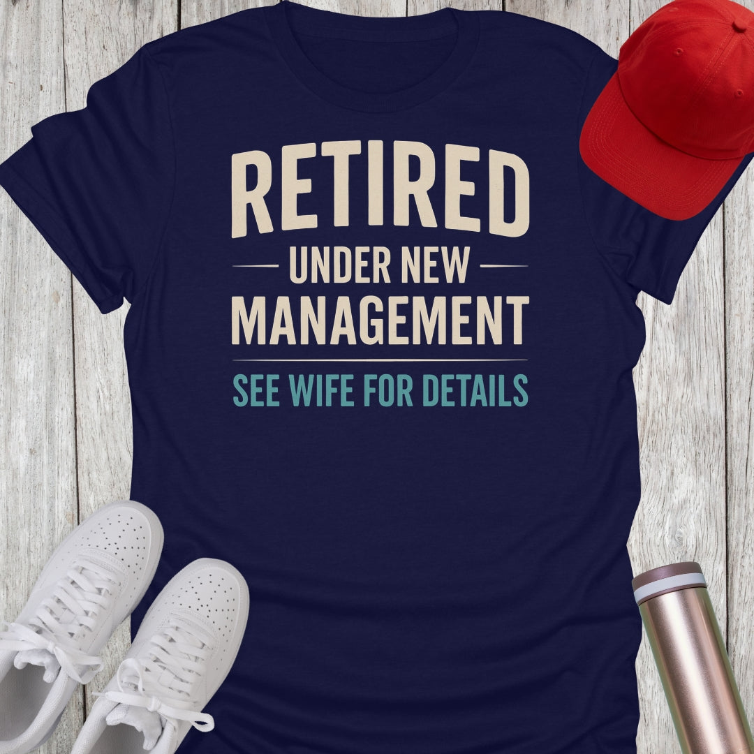 Retired Under New Management T-Shirt