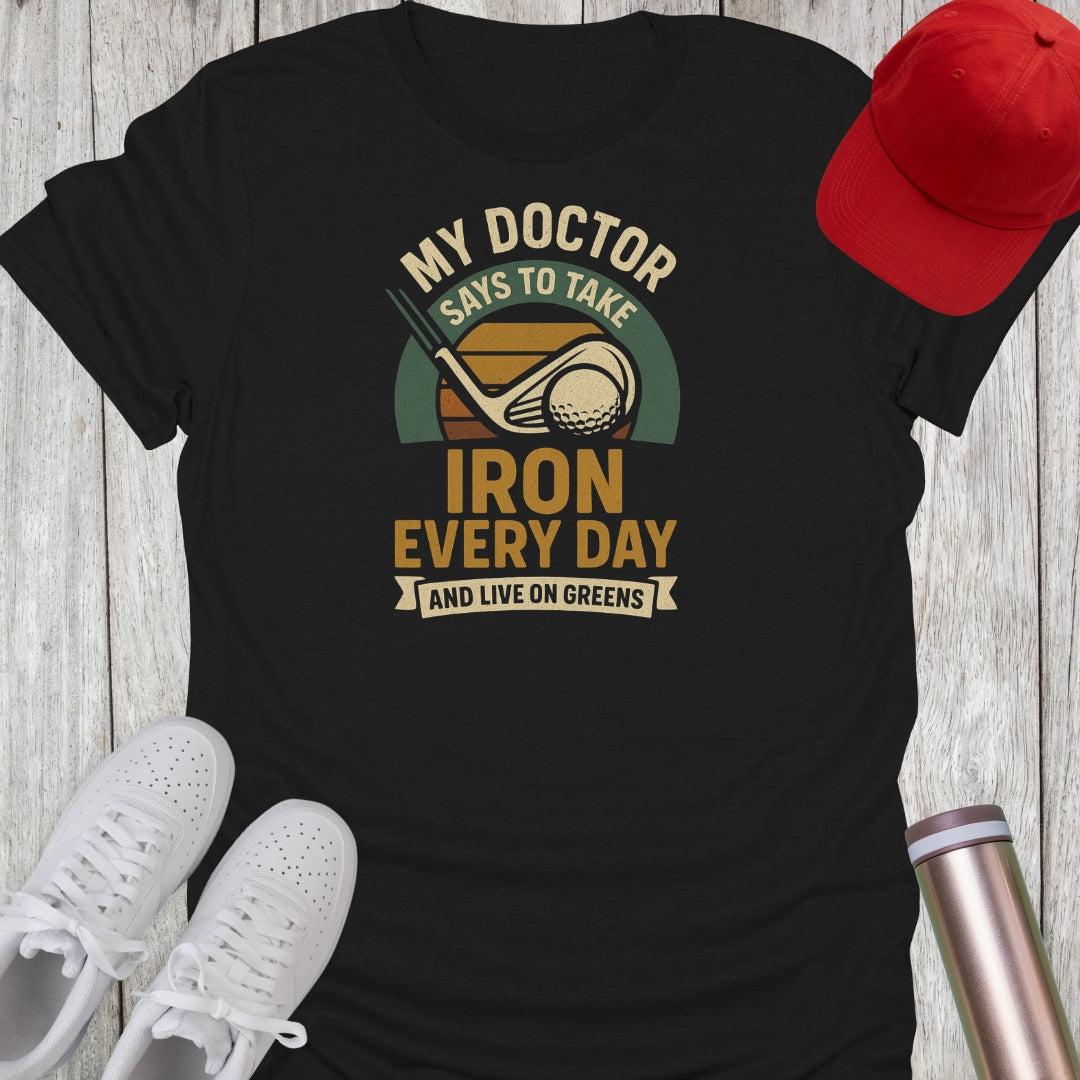 Take Iron Every Day & Live On Greens Golf T-Shirt