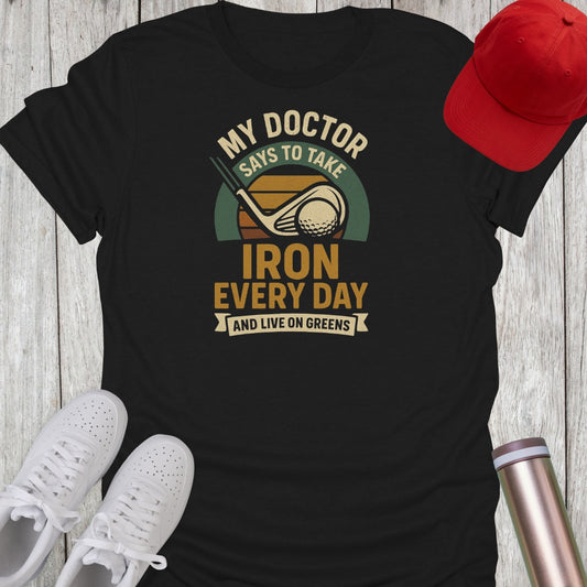 Take Iron Every Day & Live On Greens Golf T-Shirt