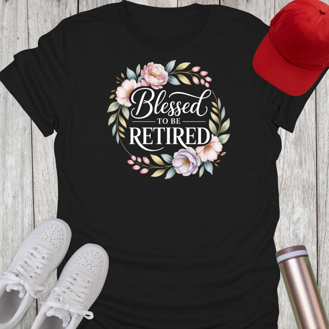 Blessed To Be Retired (Floral) T-Shirt