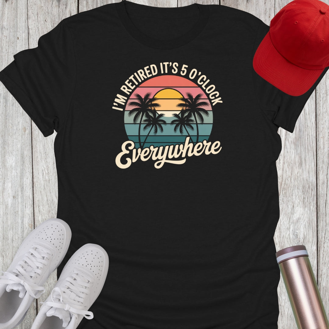 5 O'clock Everywhere Retired T-Shirt