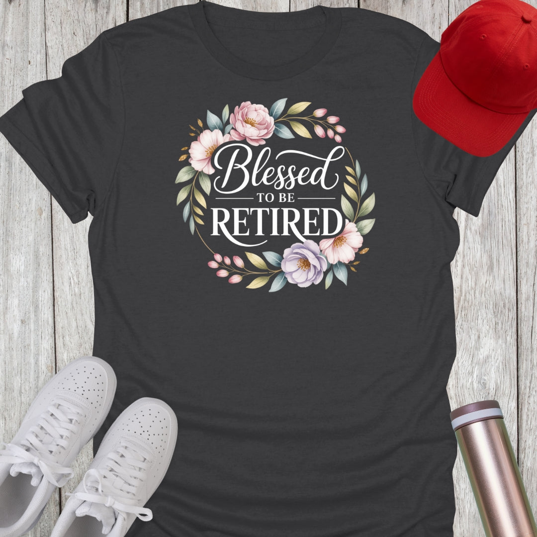 Blessed To Be Retired (Floral) T-Shirt