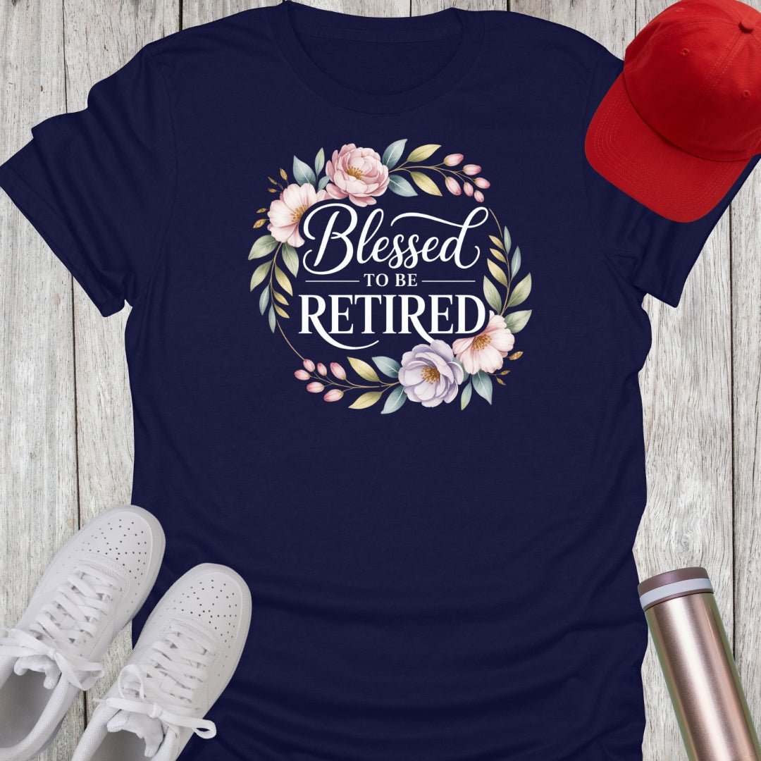 Blessed To Be Retired (Floral) T-Shirt