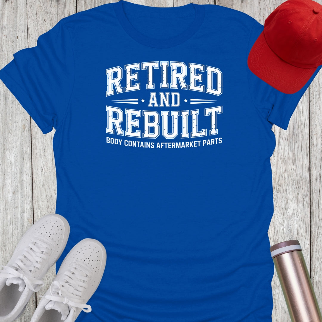 Retired and Rebuilt T-Shirt