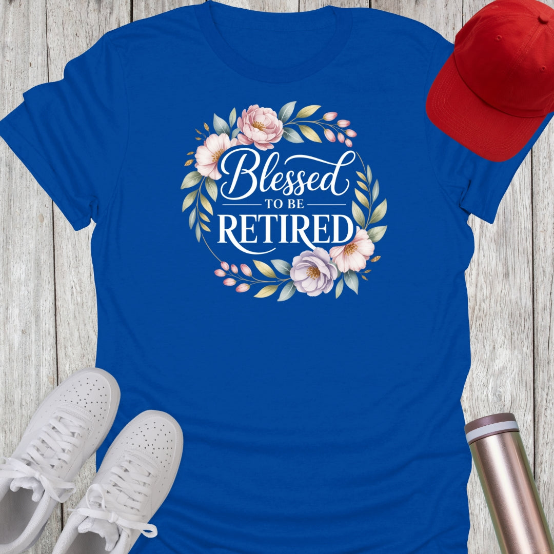 Blessed To Be Retired (Floral) T-Shirt