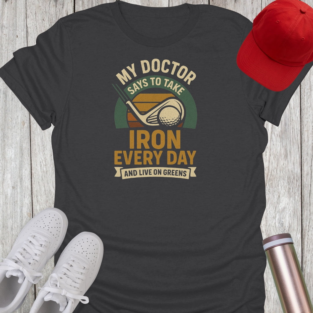 Take Iron Every Day & Live On Greens Golf T-Shirt