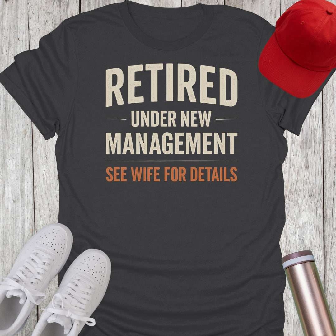 Retired Under New Management T-Shirt