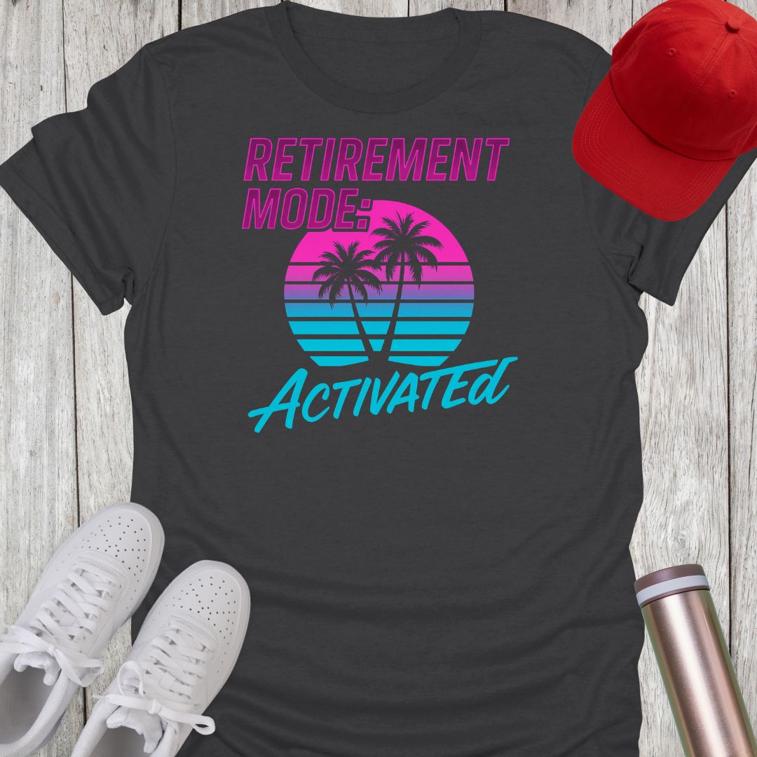 Retirement Mode Activated T-Shirt
