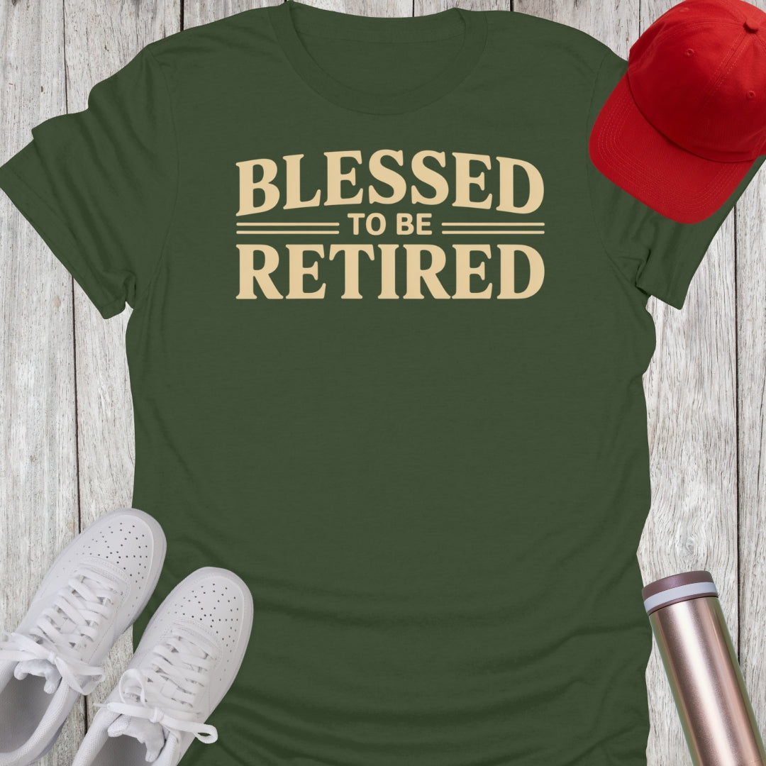 Blessed To Be Retired T-Shirt