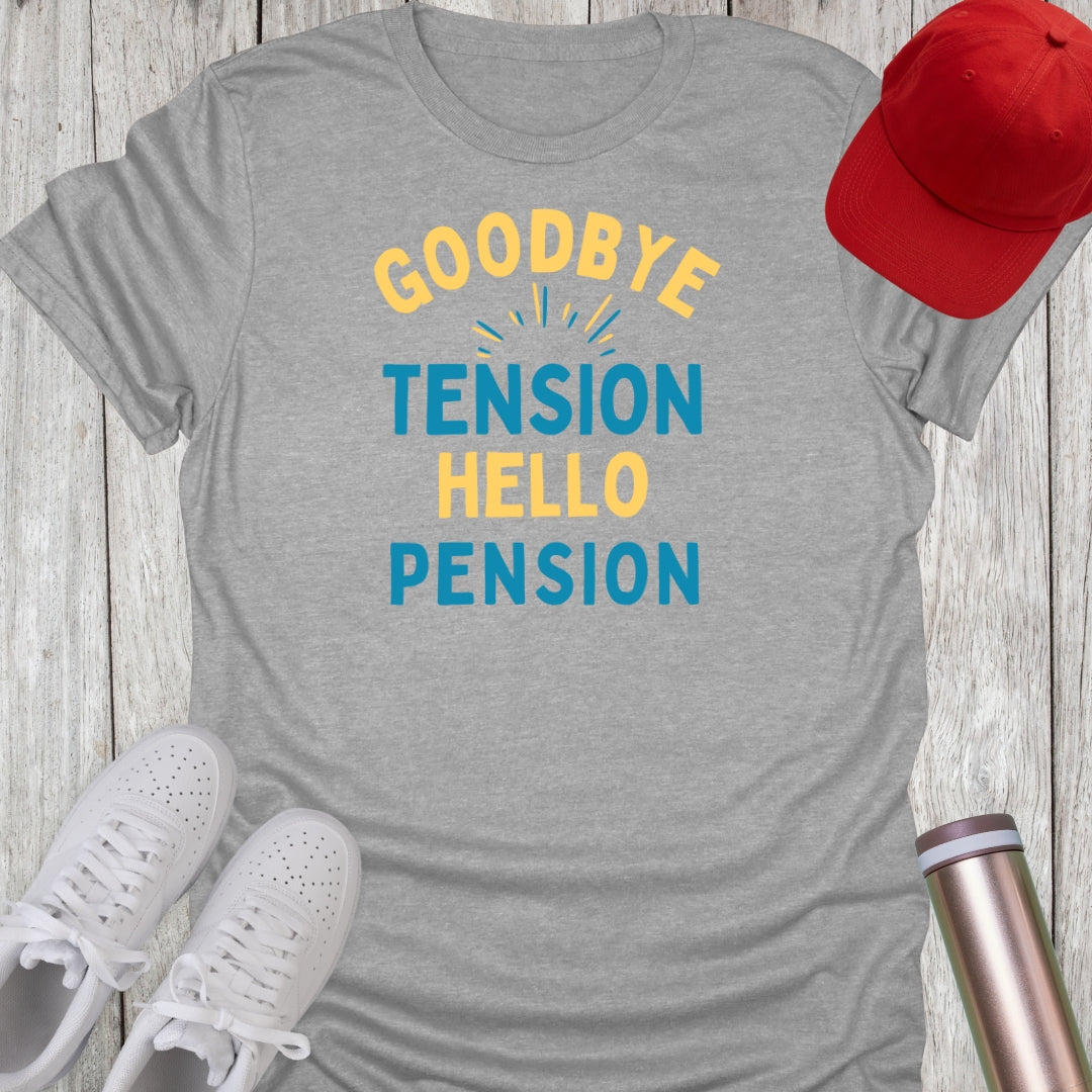 Goodbye Tension Hello Pension T-Shirt