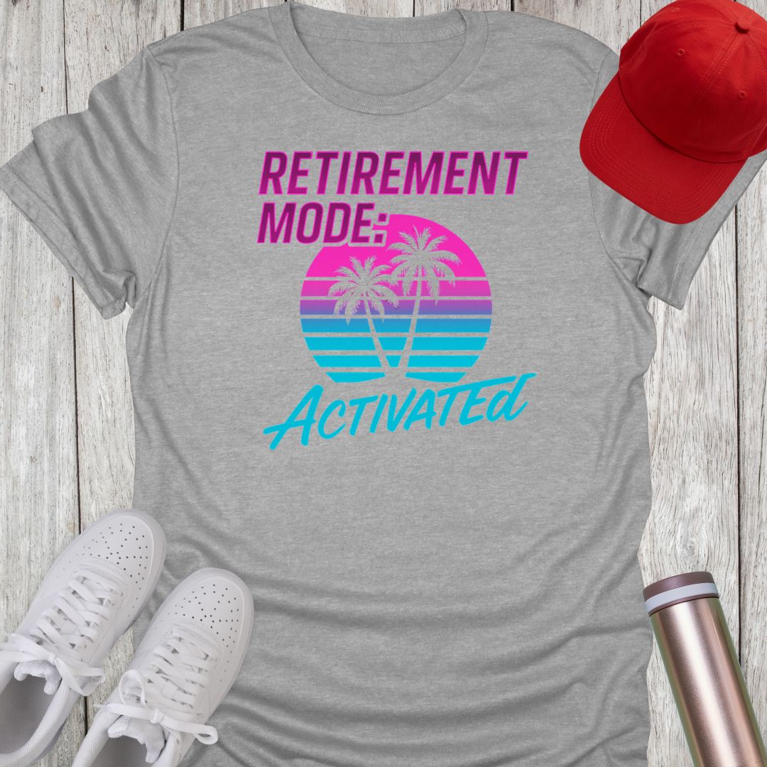 Retirement Mode Activated T-Shirt