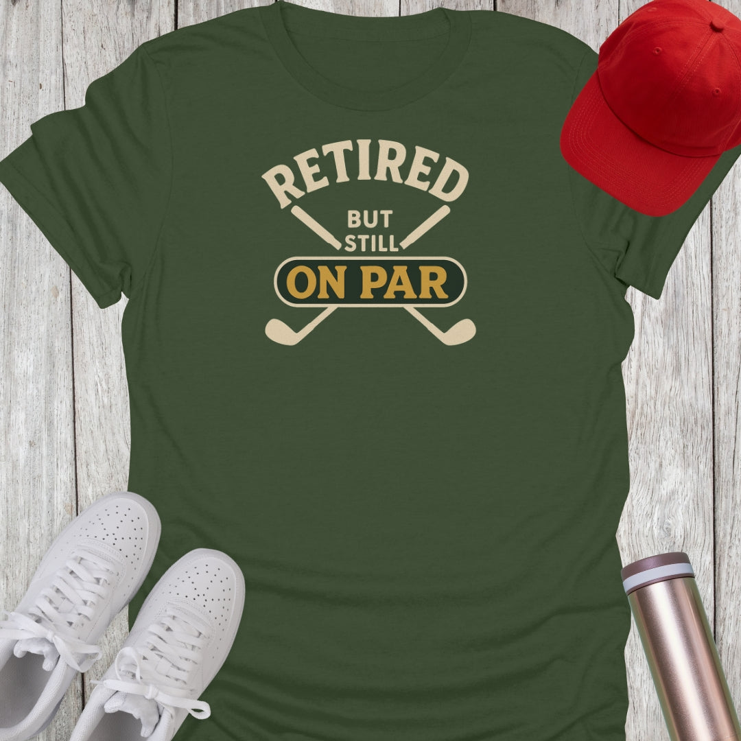 Retired But Still On Par T-Shirt
