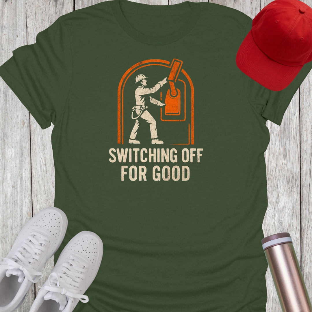 Switching Off For Good T-Shirt