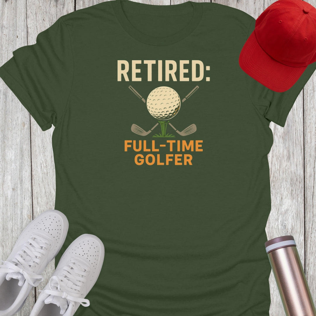 Retired Full-Time Golfer T-Shirt