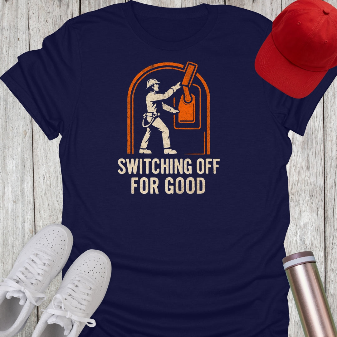Switching Off For Good T-Shirt