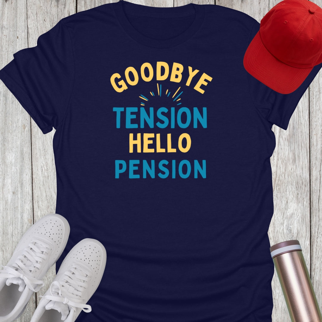 Goodbye Tension Hello Pension T-Shirt
