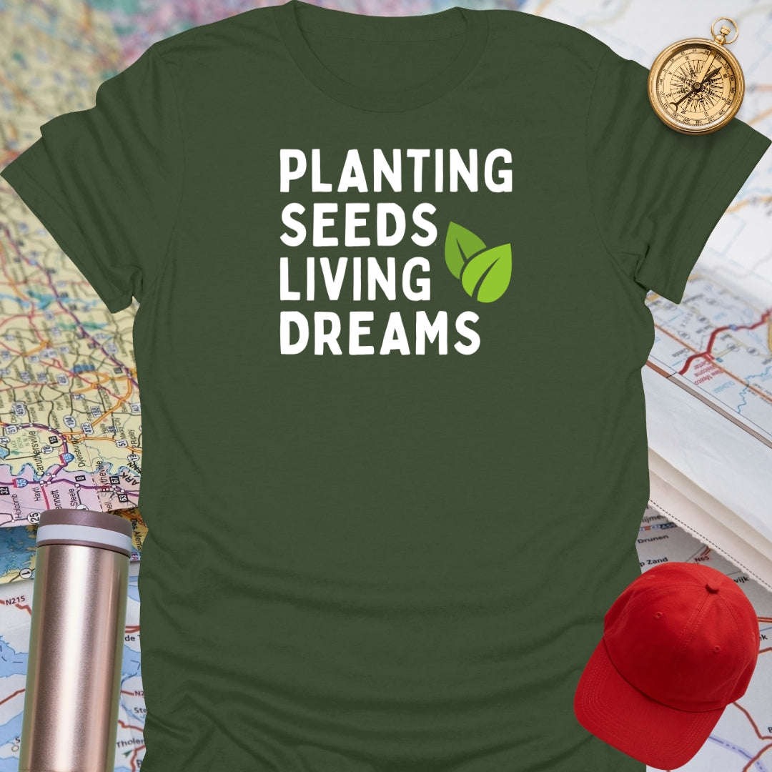 Planting Seeds Living Dreams T-Shirt