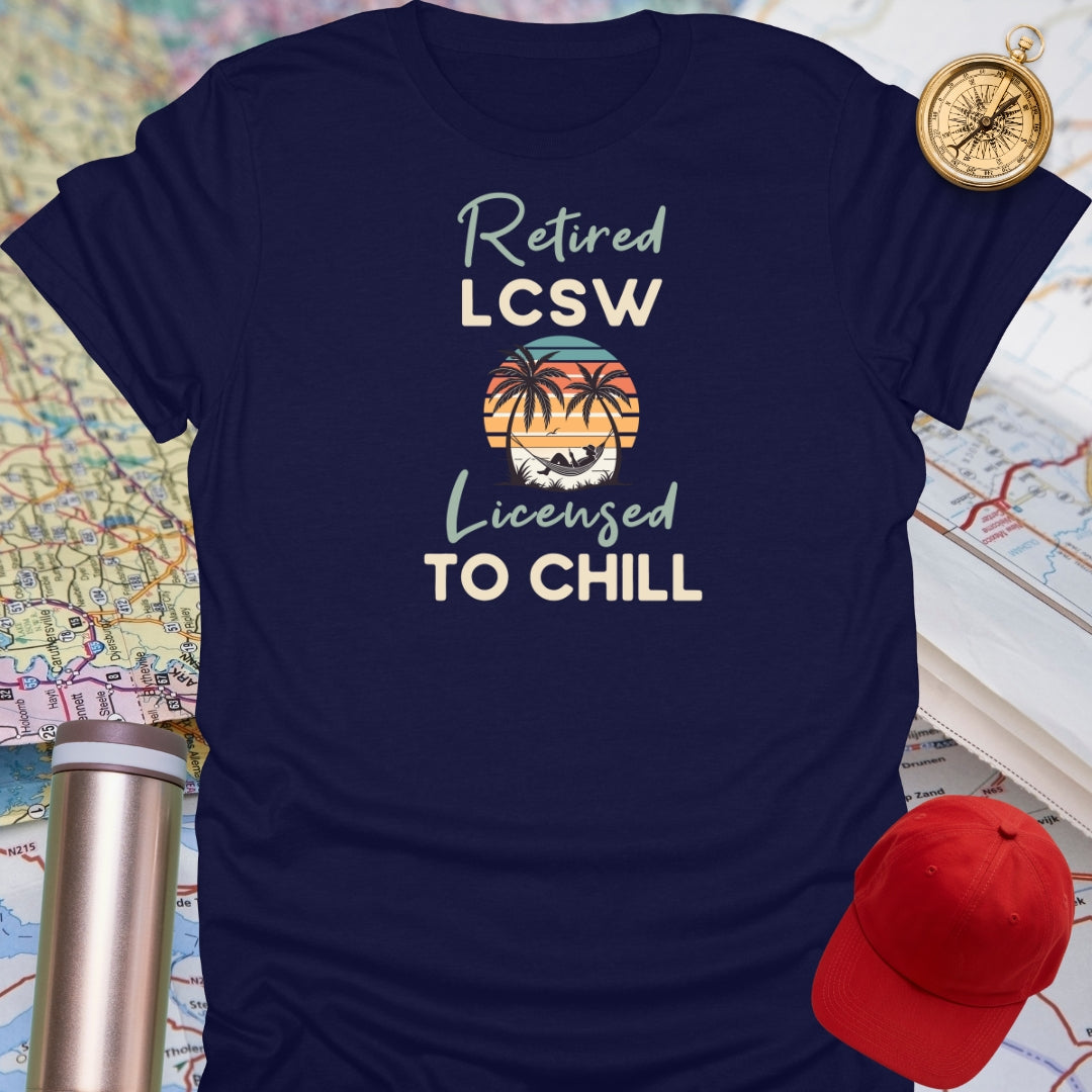 Retired LCSW Licensed To Chill T-Shirt